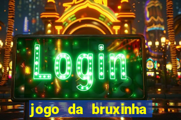 jogo da bruxinha ganhar dinheiro